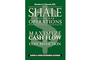 Shale Oil and Gas Operations: Maximize Cash Flow with Cost Reduction