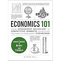 Economics 101: From Consumer Behavior to Competitive Markets--Everything You Need to Know About Economics (Adams 101)