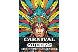 Colors of Tradition Coloring Book: Carnival Queens (Trinidad & Tobago): Large Pring Coloring Book for Teen and Adult Meditative Colorists and Budding Artists (Colors of Tradition Coloring Book Series)