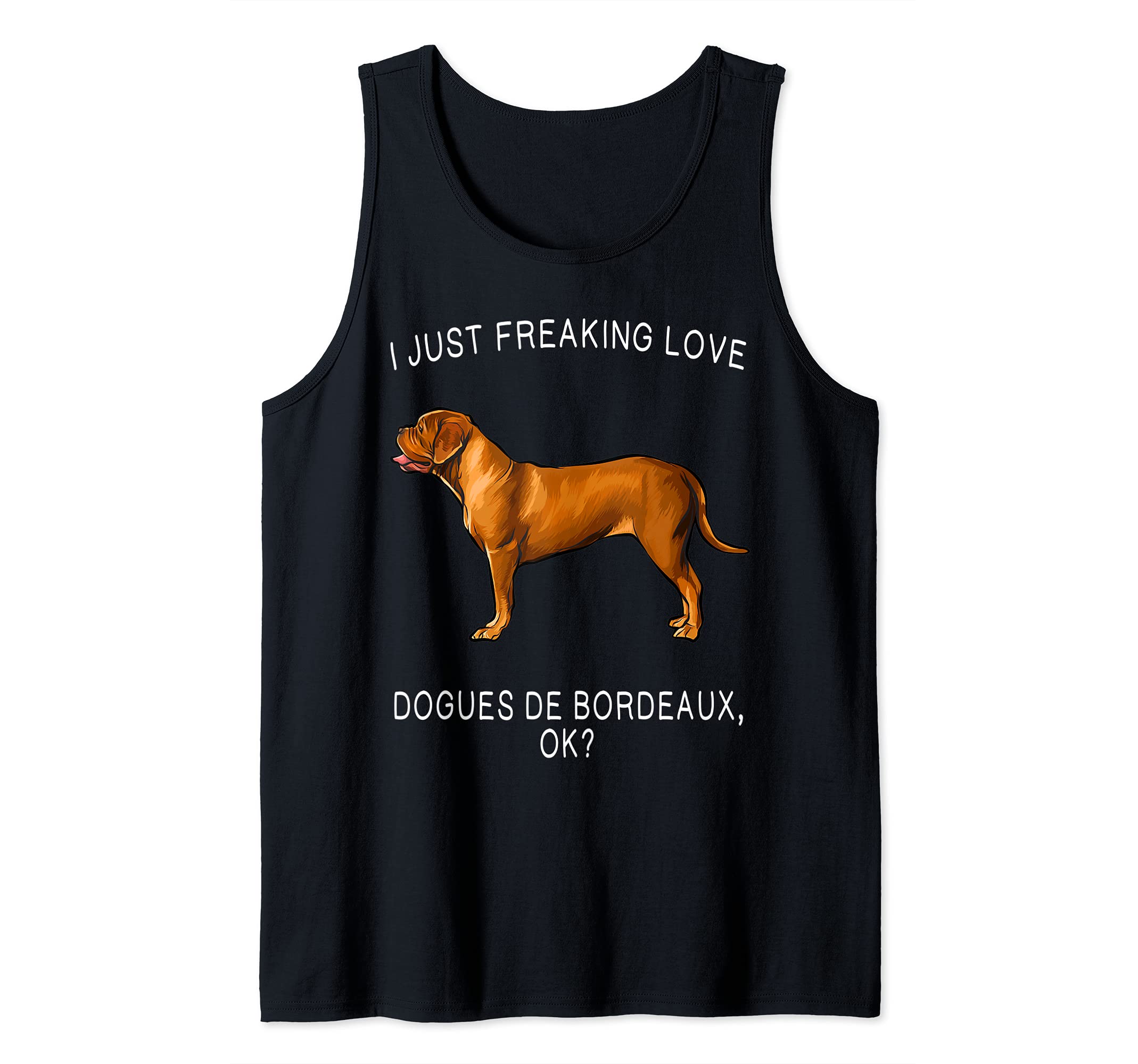 I Just Freaking Love Dogues de Bordeaux Ok? Dog Tank Top