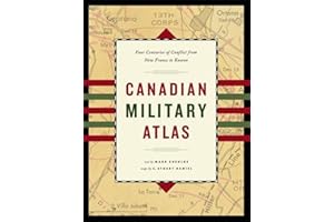 Canadian Military Atlas: Four Centuries of Conflict from New France to Kosovo