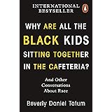 Why Are All the Black Kids Sitting Together in the Cafeteria?: And Other Conversations About Race