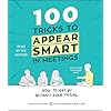 100 Tricks to Appear Smart in Meetings: How to Get By Without Even Trying