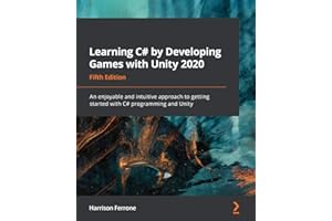 Learning C# by Developing Games with Unity 2020: An enjoyable and intuitive approach to getting started with C# programming and Unity