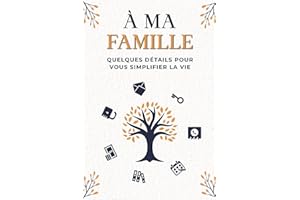 À ma famille, quelques détails pour vous simplifier la vie: Répertoire de mes Biens, informations Financières et informations