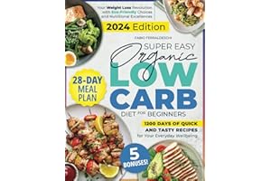 Super Easy Organic Low Carb Diet for Beginners: Your Weight Loss Revolution with Eco-Friendly Choices and Nutritional Excellences | 1200 Days of Quick and Tasty Recipes for Your Everyday Wellbeing