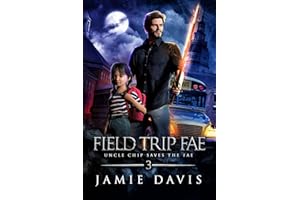 Field Trip Fae: A Supernatural Fantasy Romp (Uncle Chip Saves the Fae)