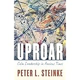 Uproar: Calm Leadership in Anxious Times