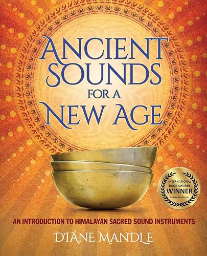 Download Ancient Sounds for a New Age: An Introduction to Himalayan Sacred Sound Instruments PDF