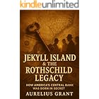 Jekyll Island & the Rothschild Legacy: How America’s Central Bank Was Born In Secret (The Secret History of Money Book 1)