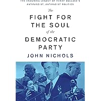 The Fight for the Soul of the Democratic Party: The Enduring Legacy of Henry Wallace's Anti-Fascist, Anti-Racist Politics