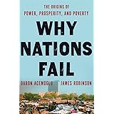 Why Nations Fail: The Origins of Power, Prosperity, and Poverty