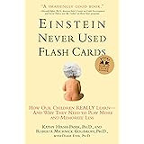 Einstein Never Used Flash Cards: How Our Children Really Learn--and Why They Need to Play More and Memorize Less