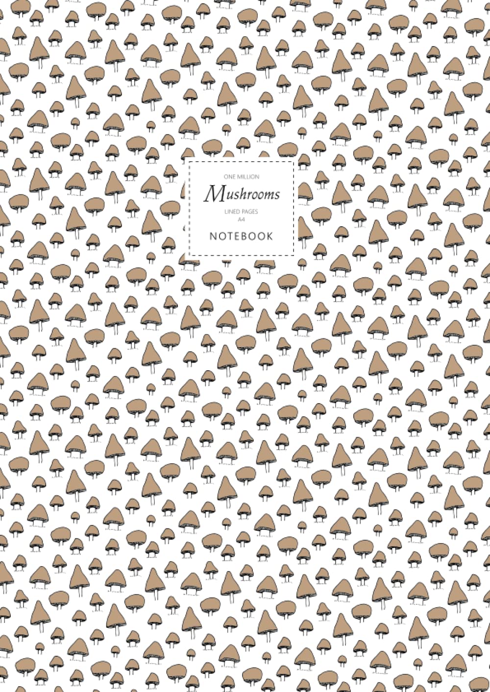 One Million Mushrooms Notebook - Lined Pages - A4: (Button Brown Edition) Fun notebook 192 lined pages (A4 / 8.27x11.69 inches / 21x29.7cm)