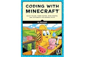 Coding with Minecraft: Build Taller, Farm Faster, Mine Deeper, and Automate the Boring Stuff
