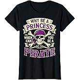 Why Be A Princess When You Can Be Pirate Skull T-Shirt