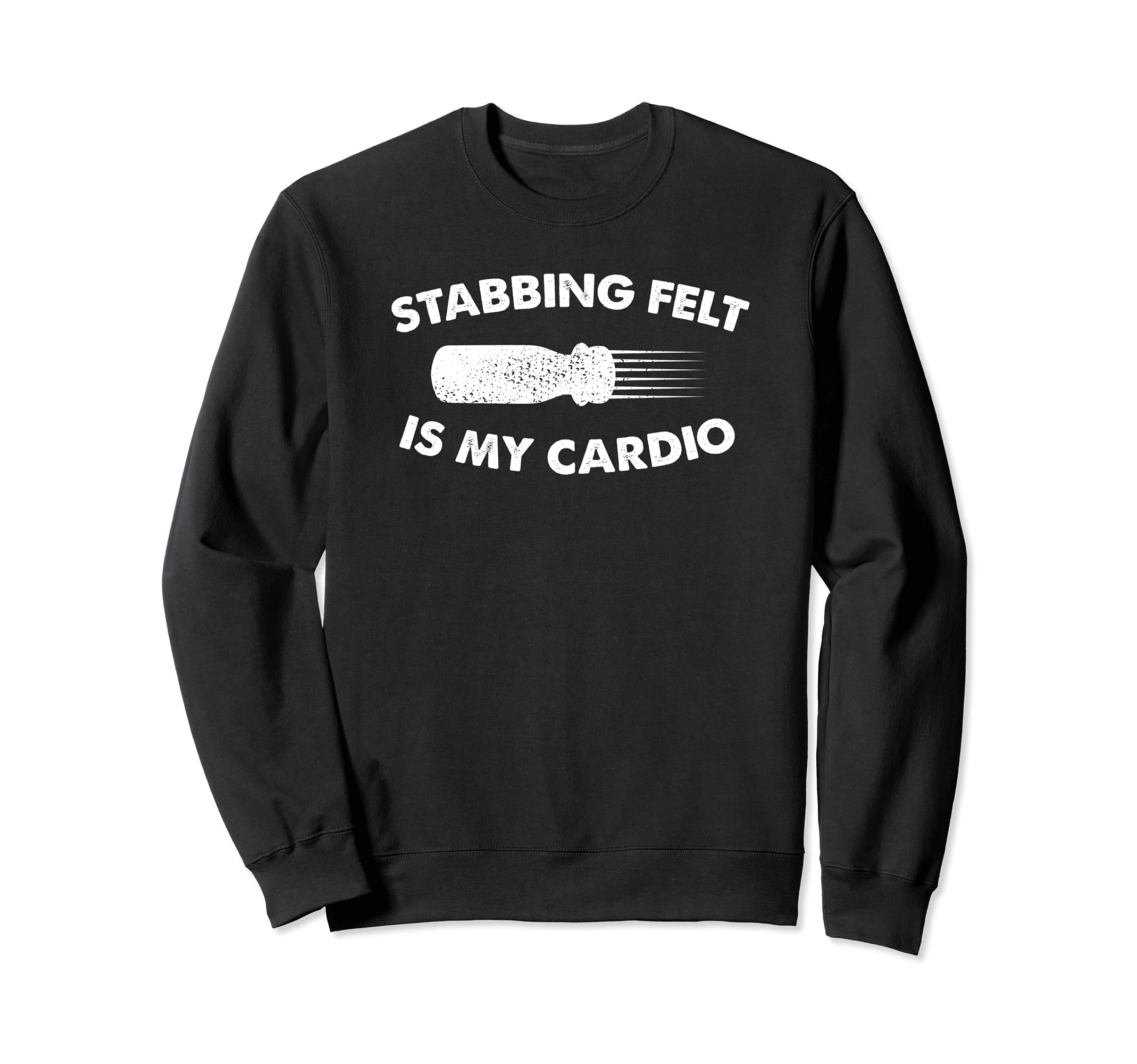 Stabbing felt is my cardio needle yarn felting felt artist Sweatshirt