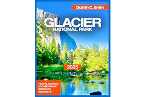 Glacier National Park Travel Guide 2025: Hiking Trails for All Levels with Map & Images, Lake McDonald, Guided Tours, Histori