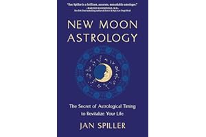 New Moon Astrology: The Secret of Astrological Timing to Make All Your Dreams Come True