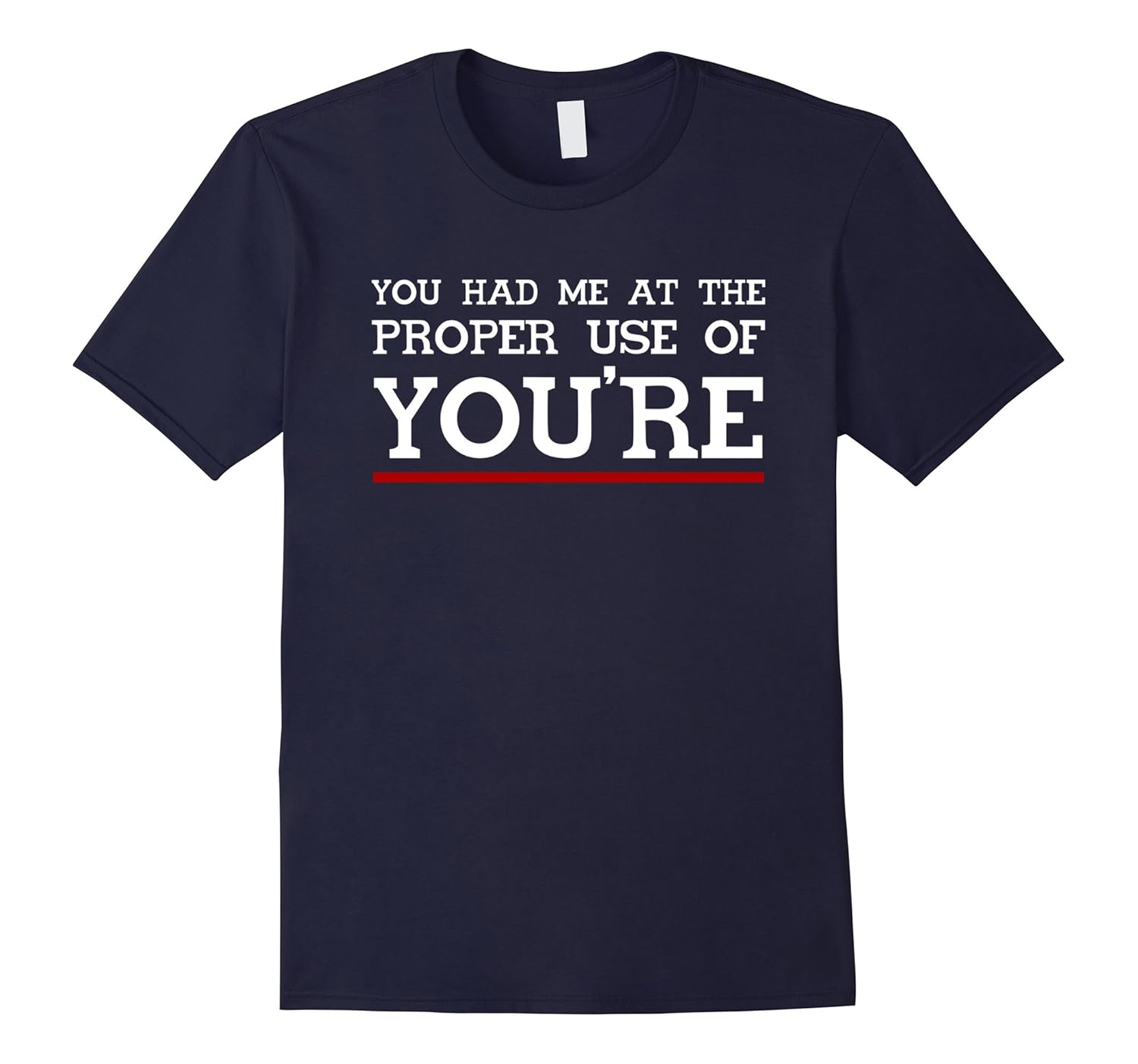 You Had Me At The Proper Use Of You're Sarcastic T Shirt-ANZ