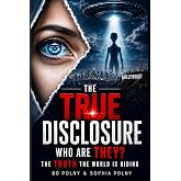 The True Disclosure: Who Are They? The Truth The World Is Hiding