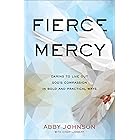 Fierce Mercy: Daring to Live Out God's Compassion in Bold and Practical Ways