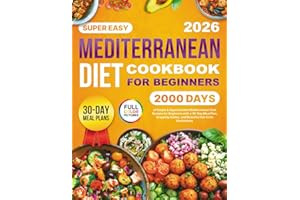 Mediterranean Diet Cookbook: 2000 Days of Simple & Approachable Mediterranean Diet Recipes for Beginners with a 30-Day Meal P