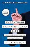 Everything Trump Touches Dies: A Republican Strategist Gets Real About the Worst President Ever
