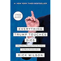 Everything Trump Touches Dies: A Republican Strategist Gets Real About the Worst President Ever book cover