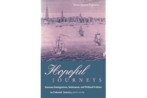 Hopeful Journeys: German Immigration, Settlement, and Political Culture in Colonial America, 1717-1775 (Early American Studies)