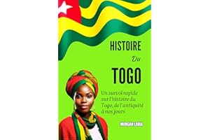 HISTOIRE DU TOGO: Un survol rapide sur l'histoire du Togo, de l’antiquité à nos jours (French Edition)