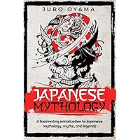 Japanese Mythology: A fascinating introduction to Japanese mythology, myths, and legends