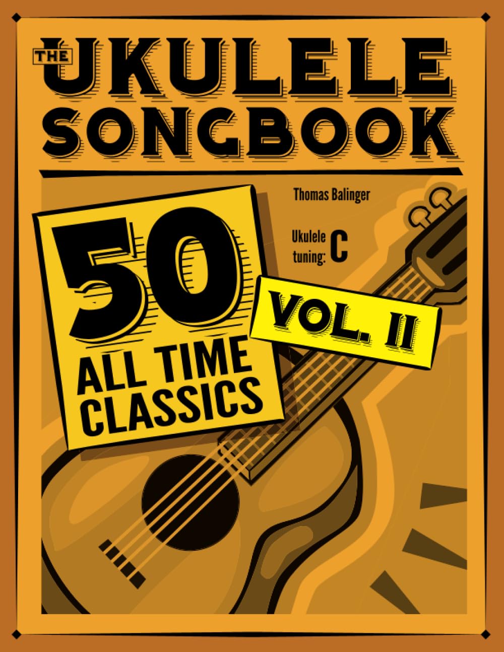 The Ukulele Songbook: 50 All Time Classics – VOLUME II