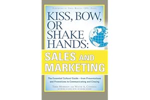 Kiss, Bow, or Shake Hands, Sales and Marketing: The Essential Cultural Guide―From Presentations and Promotions to Communicati