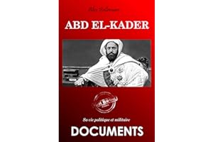 Abd el-Kader : sa vie politique et militaire [édition intégrale revue et mise à jour] (French Edition)