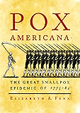 Pox Americana: The Great Smallpox Epidemic of 1775-82