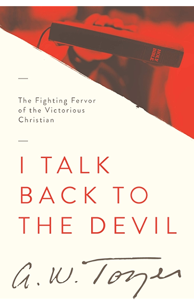 I Talk Back To The Devil The Fighting Fervor Of The Victorious Christian The Tozer Pulpit Book 4 Kindle Edition By Tozer A W Religion Spirituality Kindle Ebooks Amazon Com