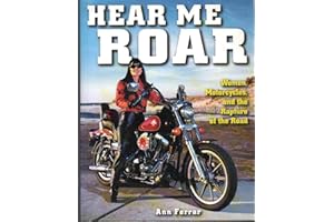 Hear Me Roar: Women, Motorcycles, and the Rapture of the Road