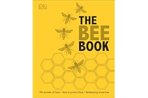 The Bee Book: Discover the Wonder of Bees and How to Protect Them for Generations to Come