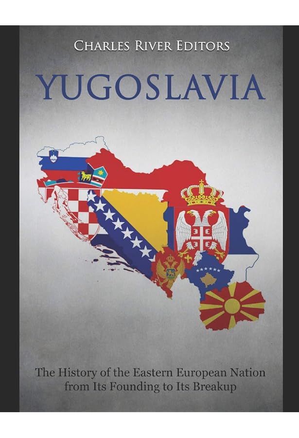 Yugoslavia: The History of the Eastern European Nation from Its Founding to Its Breakup