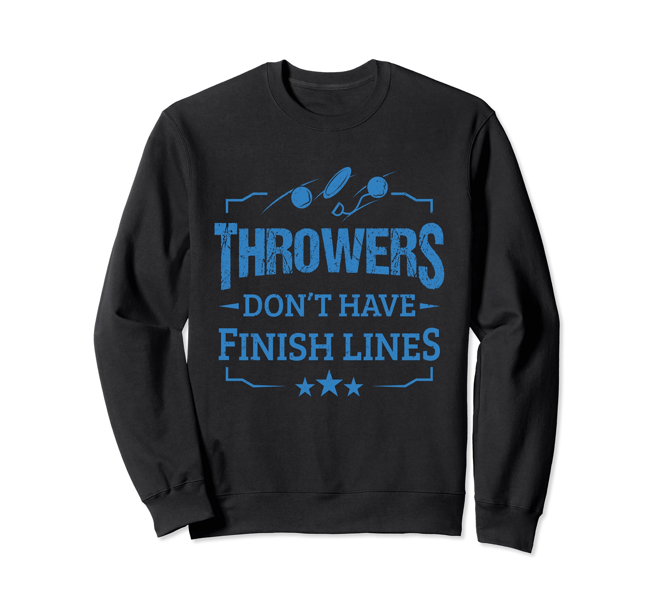 Throwers Don't Have Finish Lines Discus Thrower Shot Putters Sweatshirt