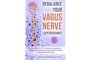 Rebalance Your Vagus Nerve Superhighway: The Ultimate 3-Step Strategic Roadmap to Relieve Pain, Calm Your Mind, Improve Sleep, and Restore Gut Health