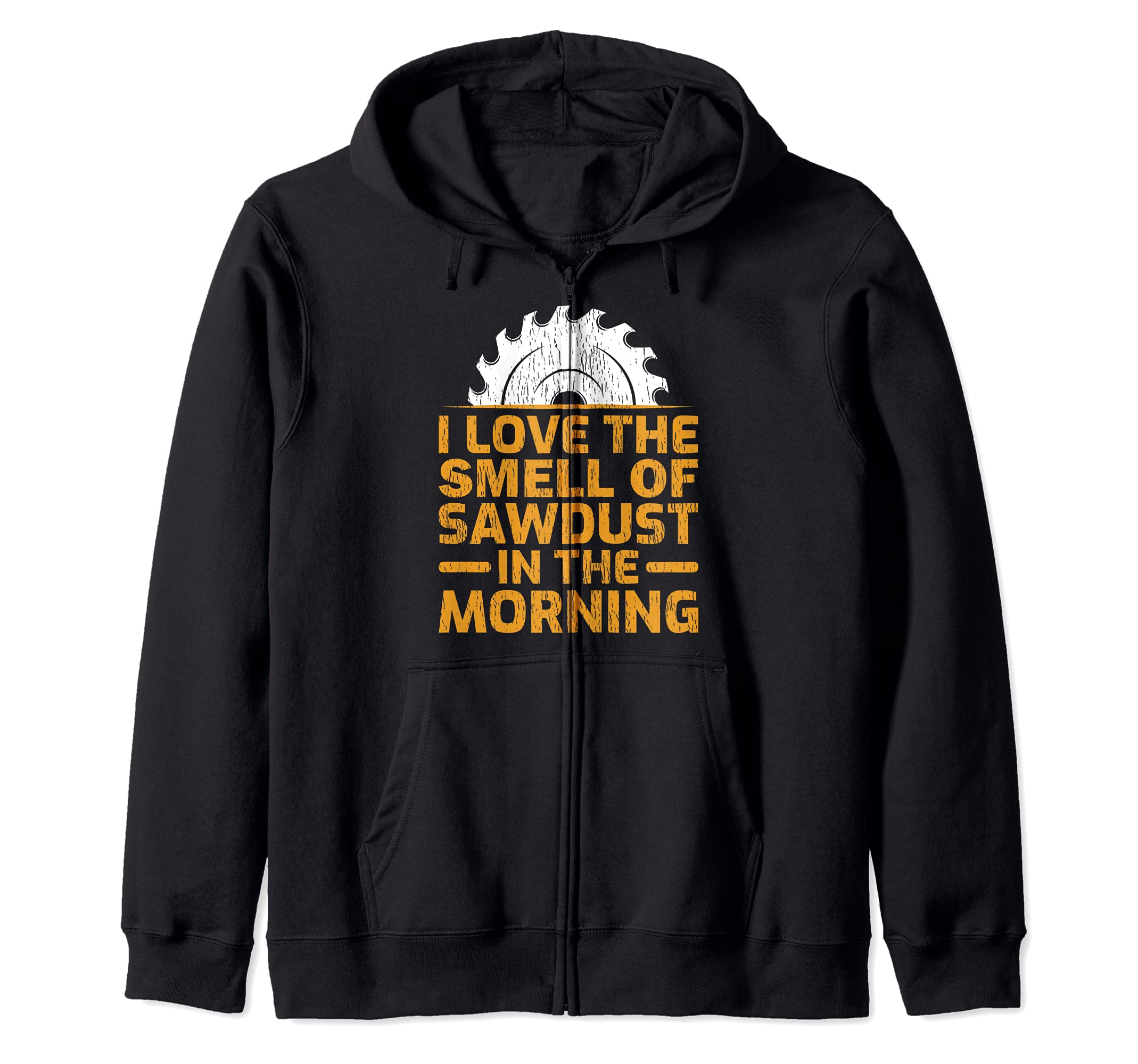 I Love The Smell Of Sawdust In The Morning Carpenter Zip Hoodie