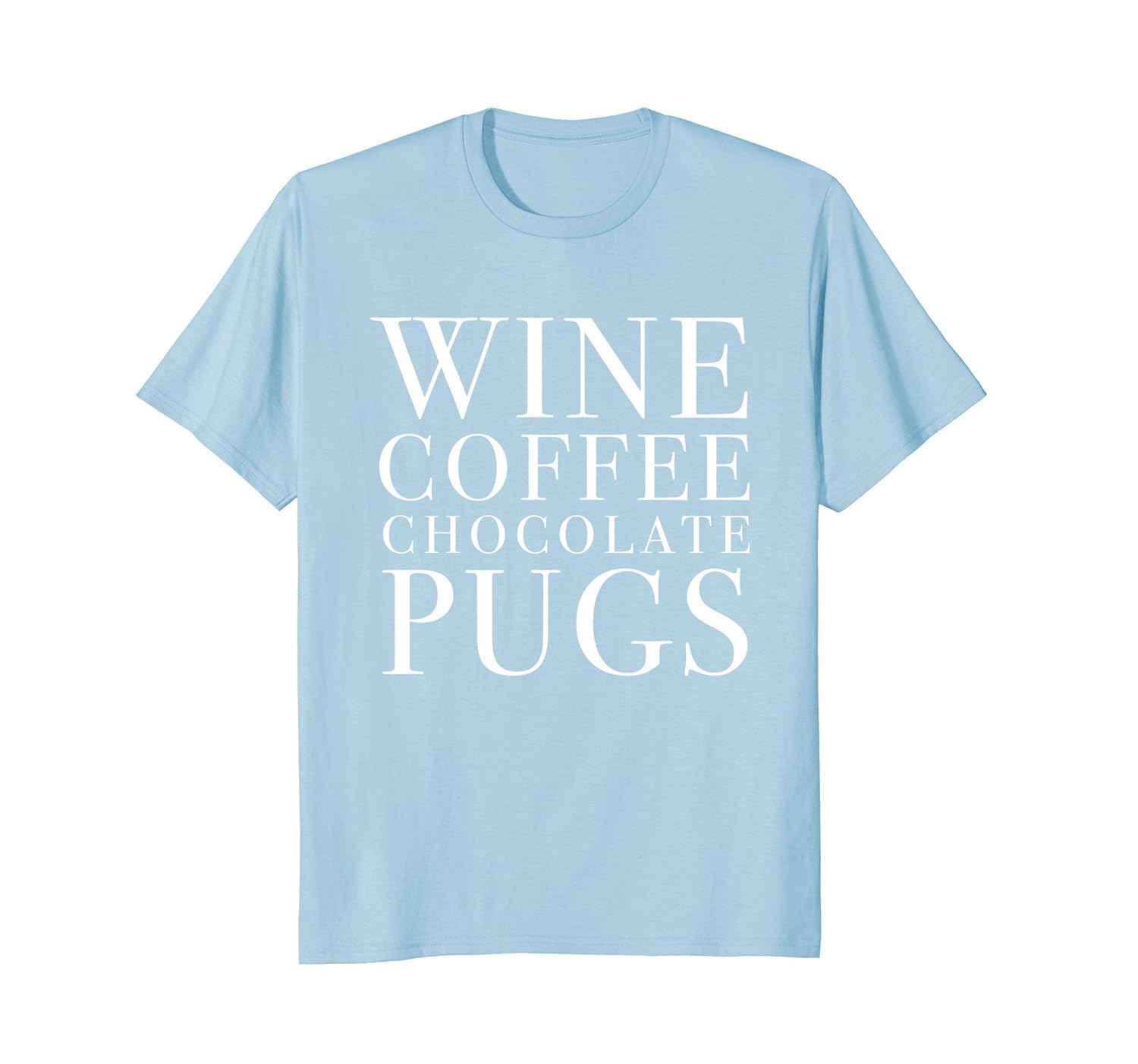 Wine Coffee Chocolate Pugs Tshirt Funny Mothers Day Gift Mom-anz