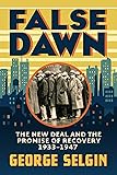 False Dawn: The New Deal and the Promise of