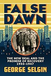 False Dawn: The New Deal and the Promise of