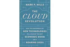 The Cloud Revolution: How the Convergence of New Technologies Will Unleash the Next Economic Boom and A Roaring 2020s