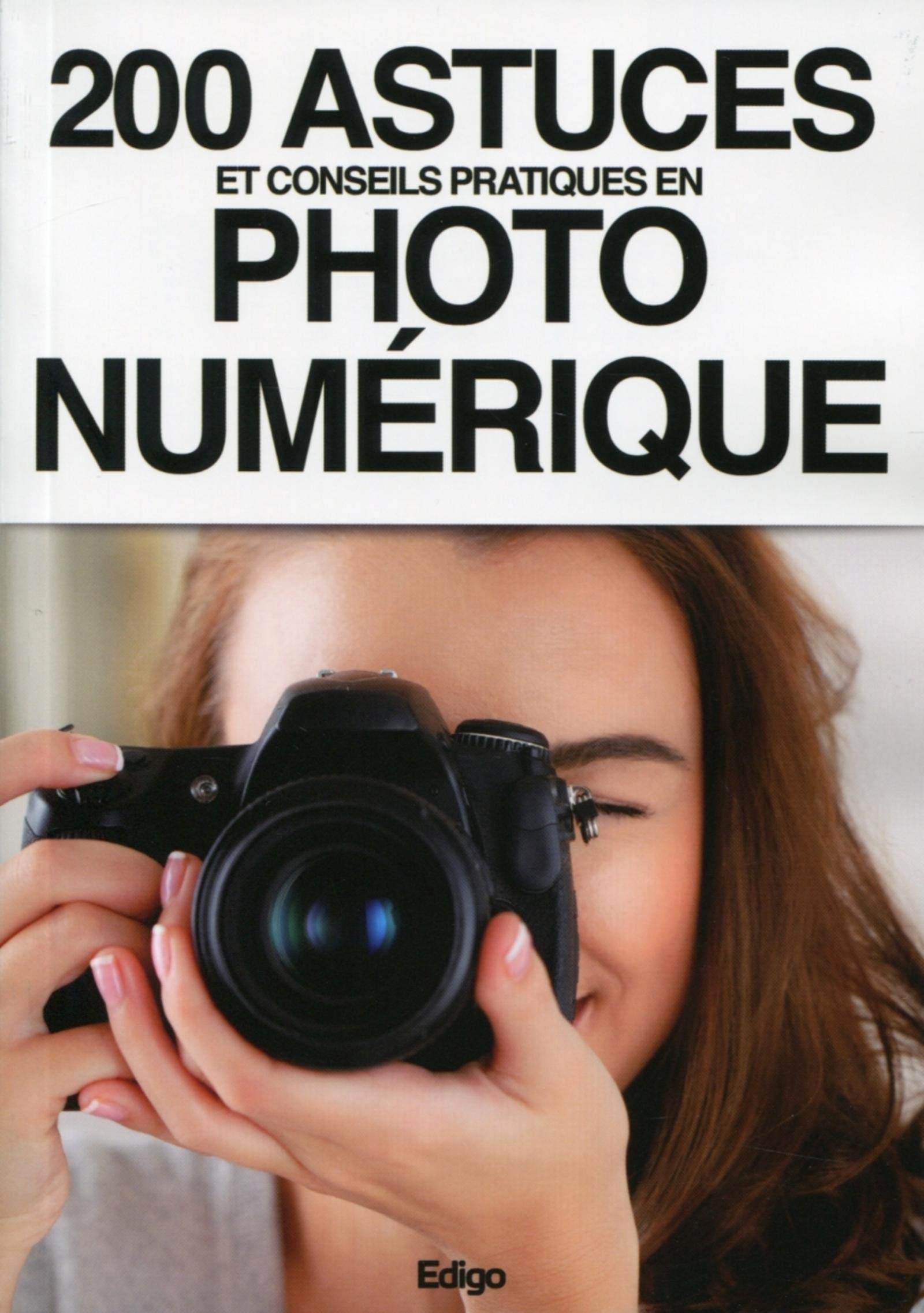 Amazon Fr 200 Astuces Et Conseils Pratiques En Photo Numerique Collectif Edigo Livres