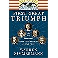 First Great Triumph: How Five Americans Made Their Country a World Power