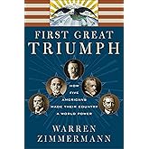 First Great Triumph: How Five Americans Made Their Country a World Power